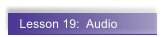 Lesson 19:  Audio